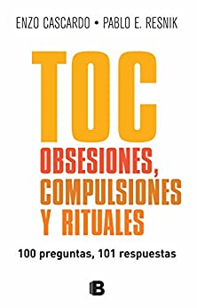 TOC. Obsesiones, compulsiones y rituales. 100 preguntas, 101 respuestas.